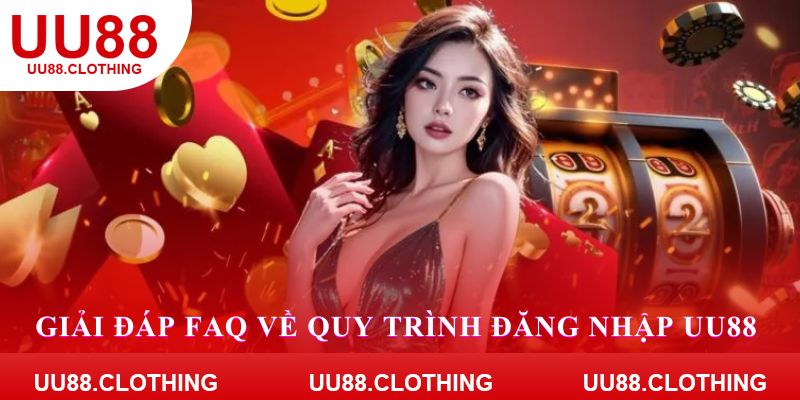 Giải đáp FAQ về quy trình đăng nhập UU88 